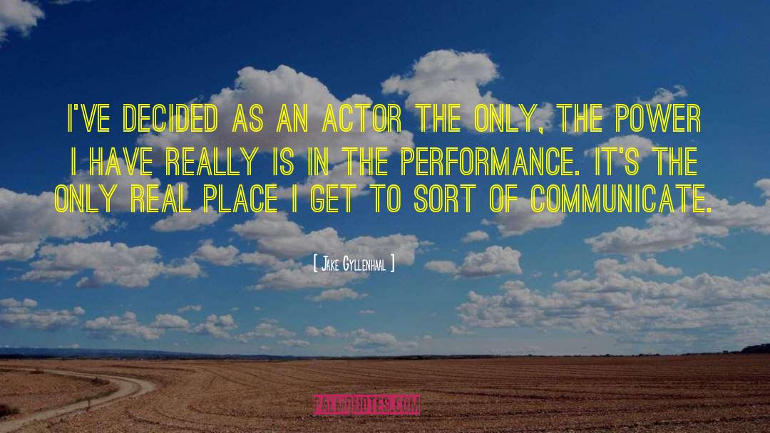 Jake Gyllenhaal Quotes: I've decided as an actor