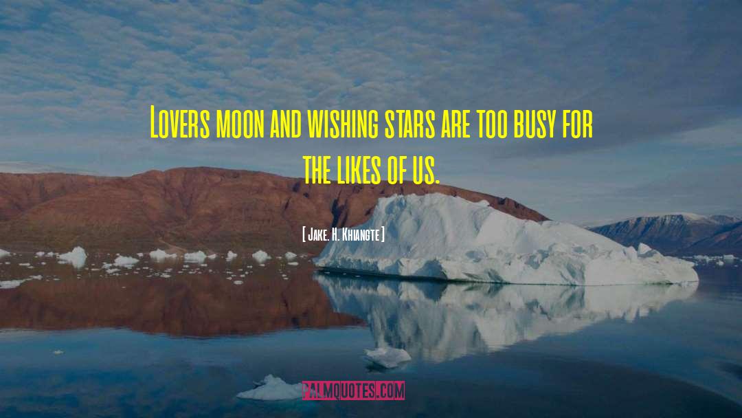 Jake. H. Khiangte Quotes: Lovers moon and wishing stars