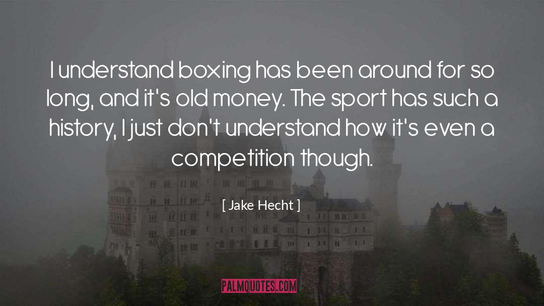 Jake Hecht Quotes: I understand boxing has been