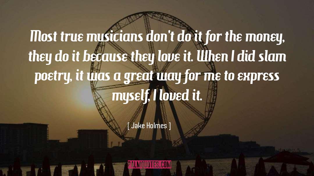 Jake Holmes Quotes: Most true musicians don't do