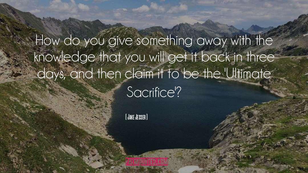 Jake Jesser Quotes: How do you give something