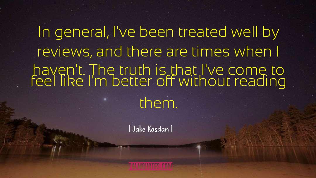 Jake Kasdan Quotes: In general, I've been treated