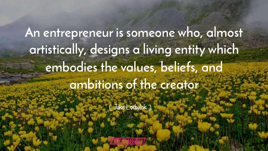 Jake Lodwick Quotes: An entrepreneur is someone who,