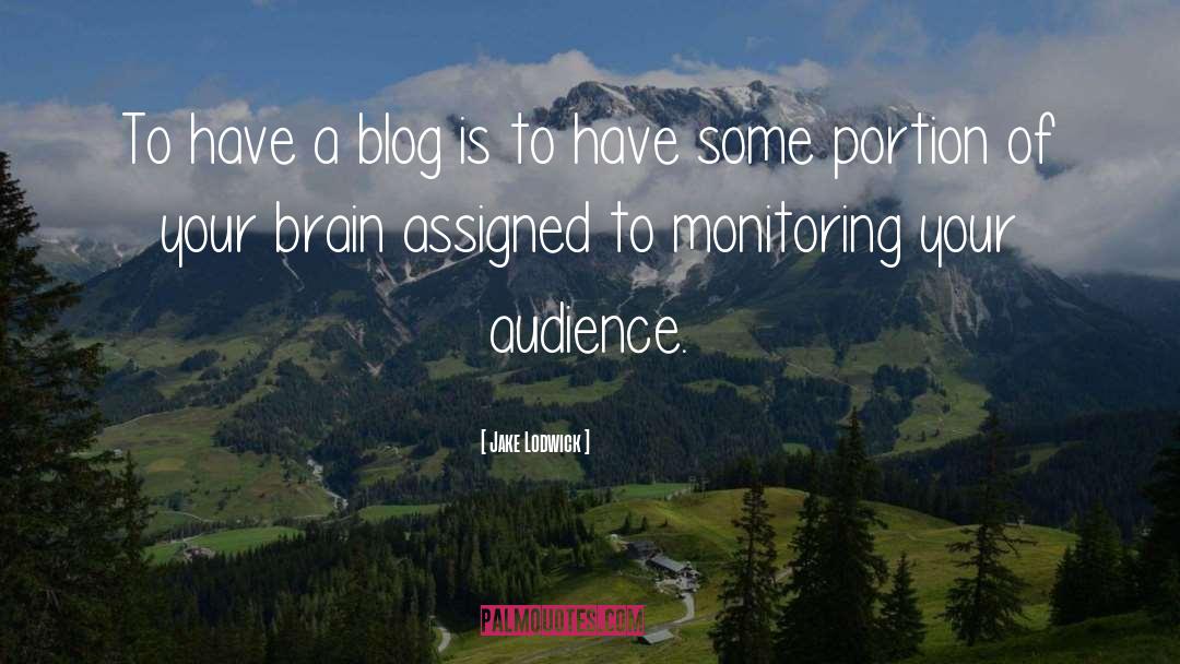Jake Lodwick Quotes: To have a blog is