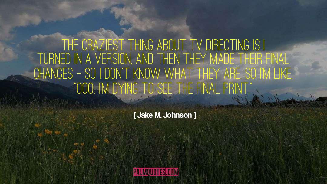 Jake M. Johnson Quotes: The craziest thing about TV