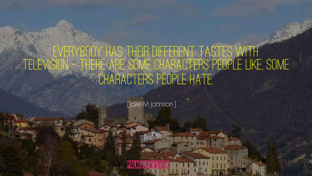 Jake M. Johnson Quotes: Everybody has their different tastes
