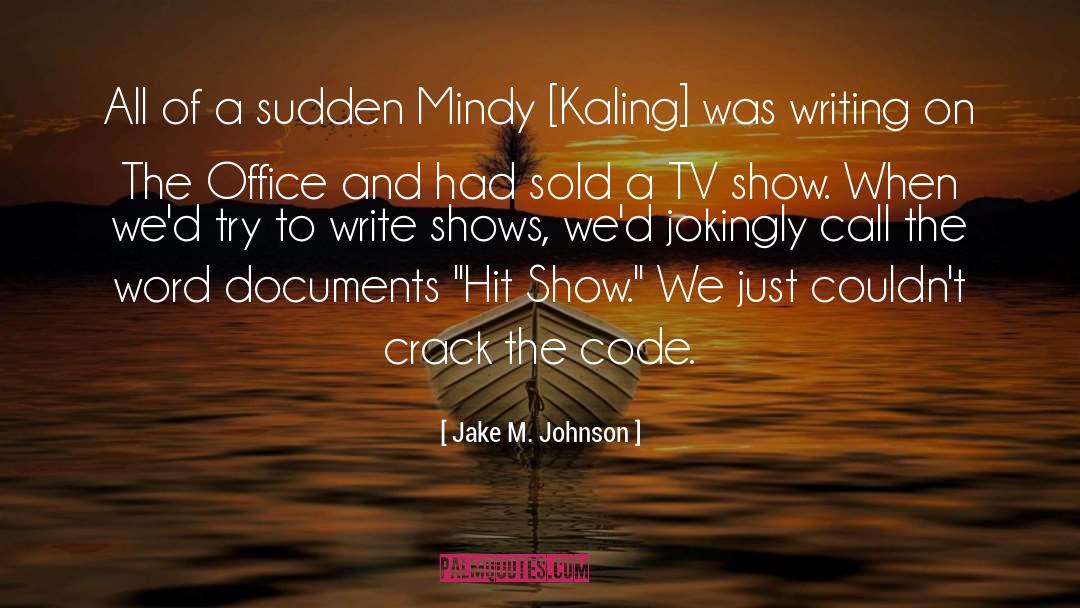 Jake M. Johnson Quotes: All of a sudden Mindy