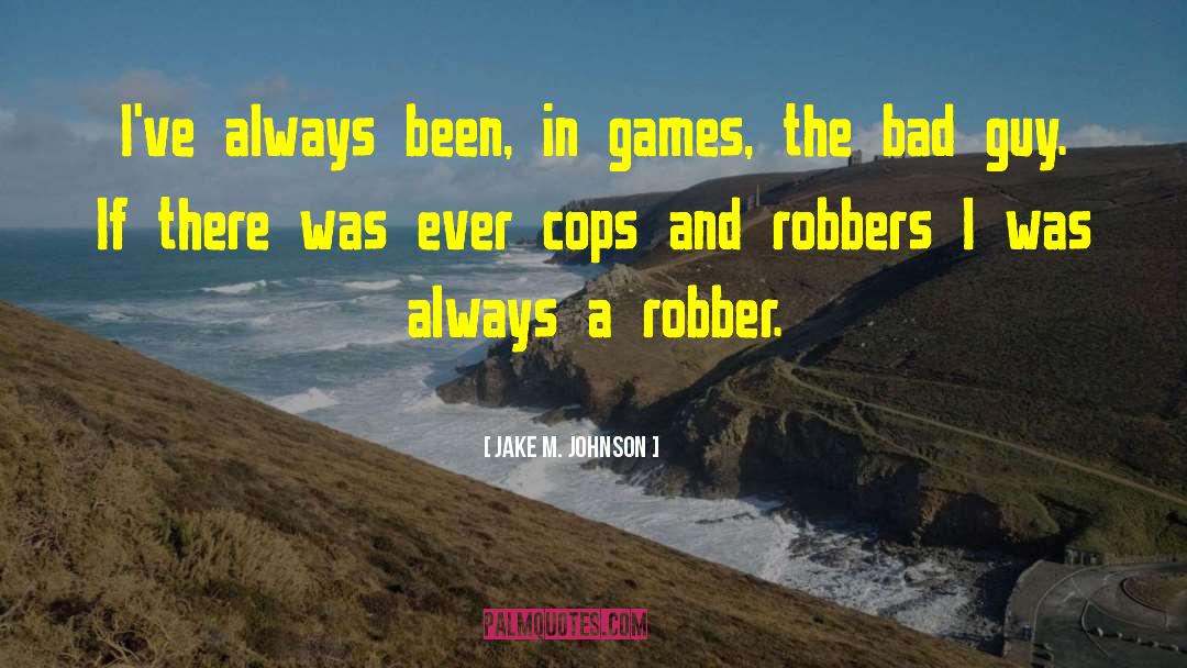 Jake M. Johnson Quotes: I've always been, in games,