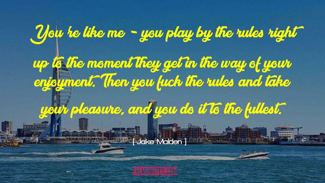 Jake Malden Quotes: You're like me - you
