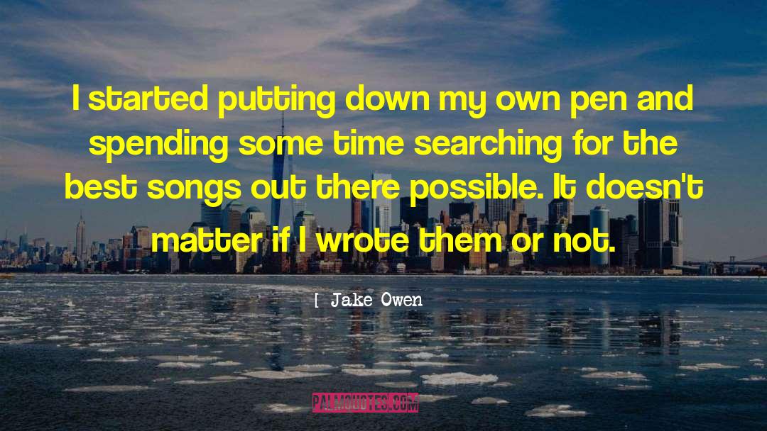 Jake Owen Quotes: I started putting down my