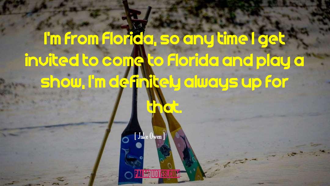 Jake Owen Quotes: I'm from Florida, so any