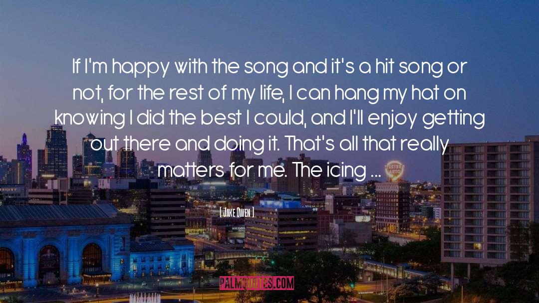 Jake Owen Quotes: If I'm happy with the