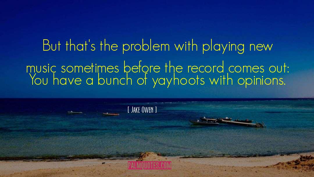 Jake Owen Quotes: But that's the problem with