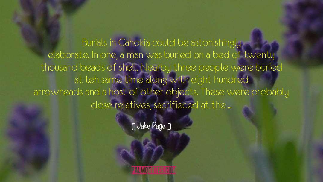 Jake Page Quotes: Burials in Cahokia could be