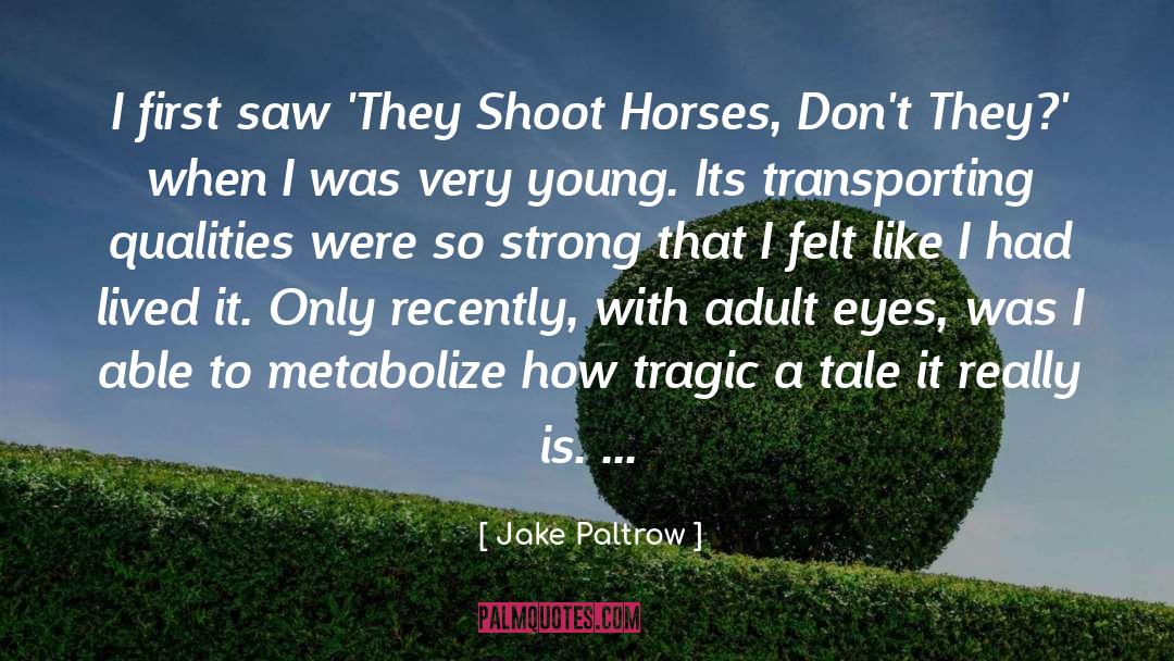 Jake Paltrow Quotes: I first saw 'They Shoot