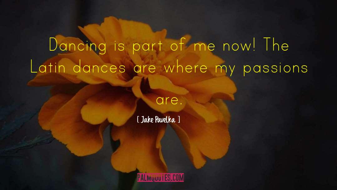 Jake Pavelka Quotes: Dancing is part of me