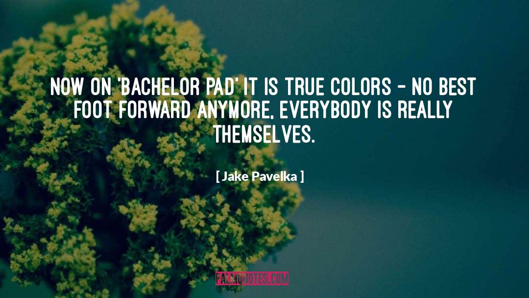 Jake Pavelka Quotes: Now on 'Bachelor Pad' it