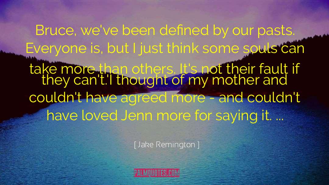 Jake Remington Quotes: Bruce, we've been defined by