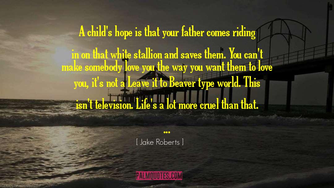 Jake Roberts Quotes: A child's hope is that