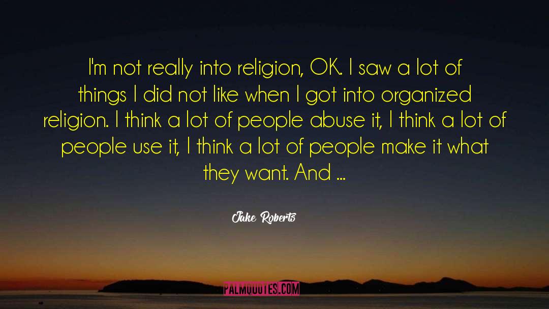 Jake Roberts Quotes: I'm not really into religion,