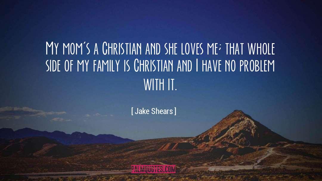 Jake Shears Quotes: My mom's a Christian and