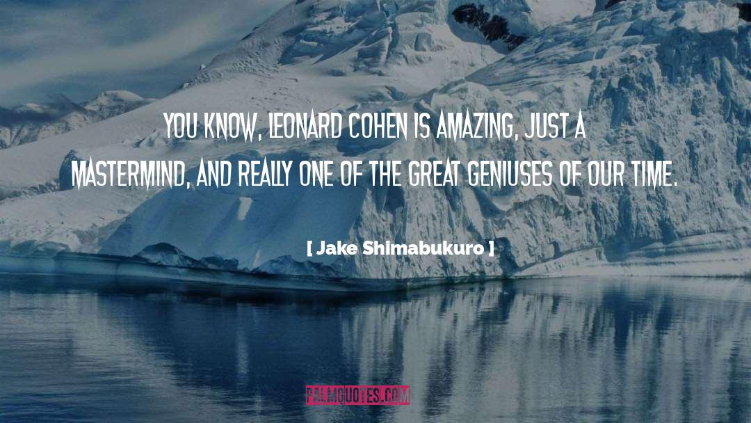 Jake Shimabukuro Quotes: You know, Leonard Cohen is