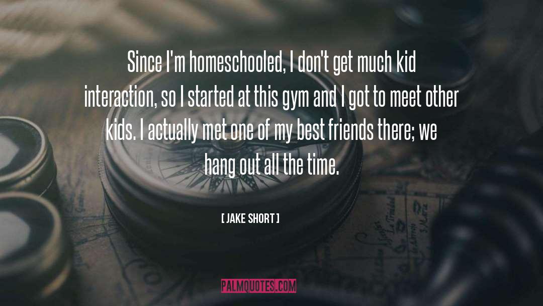 Jake Short Quotes: Since I'm homeschooled, I don't