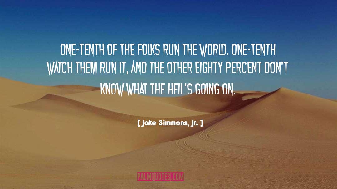Jake Simmons, Jr. Quotes: One-tenth of the folks run