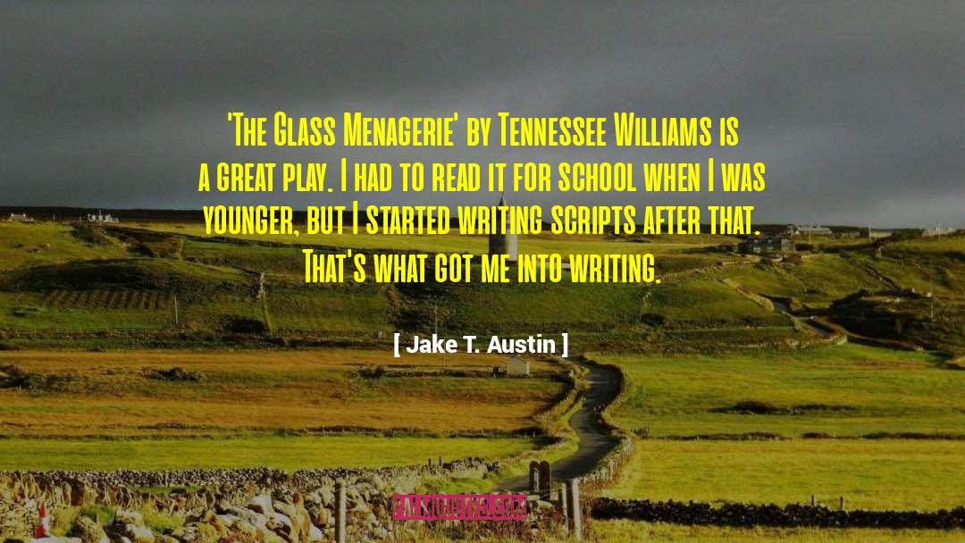 Jake T. Austin Quotes: 'The Glass Menagerie' by Tennessee