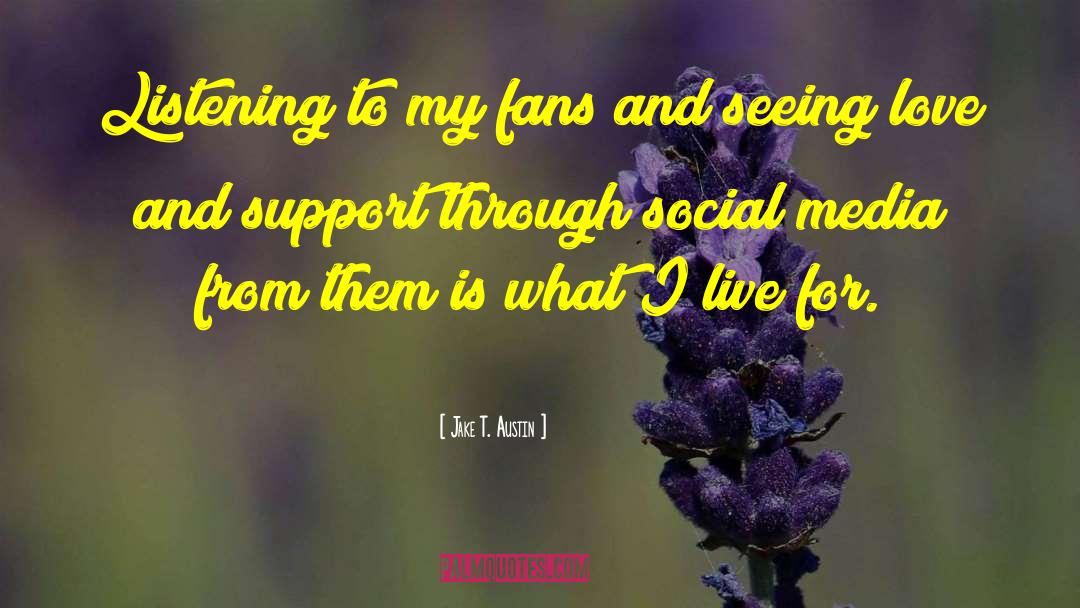 Jake T. Austin Quotes: Listening to my fans and