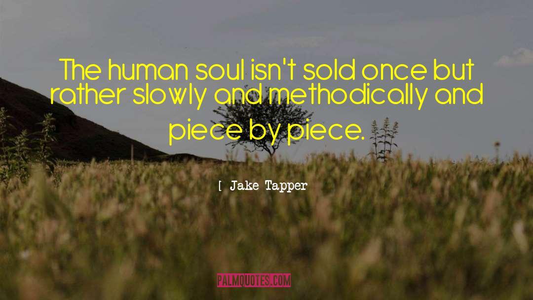 Jake Tapper Quotes: The human soul isn't sold