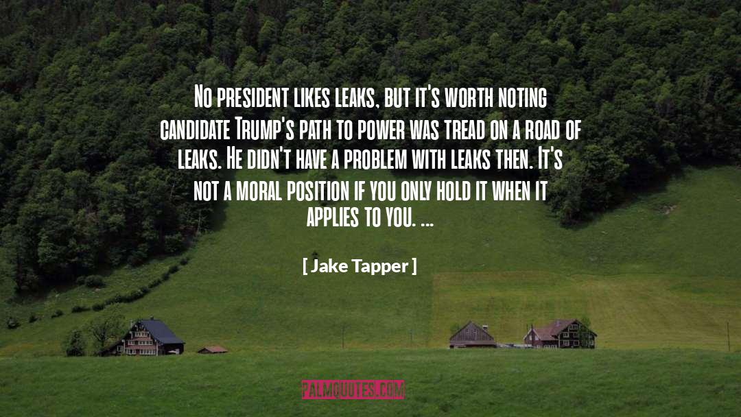 Jake Tapper Quotes: No president likes leaks, but