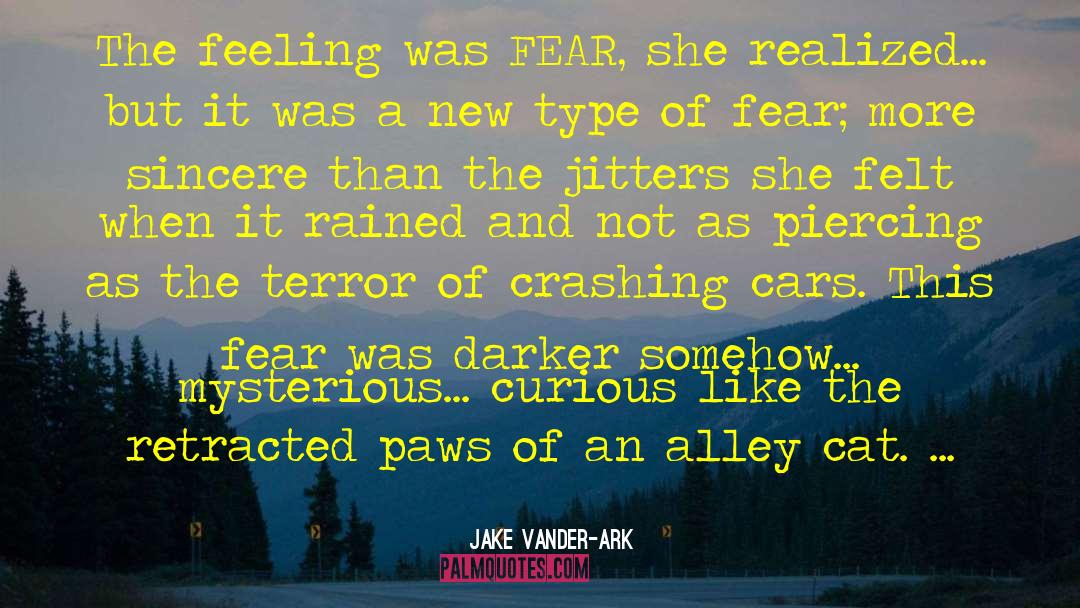 Jake Vander Ark Quotes: The feeling was FEAR, she