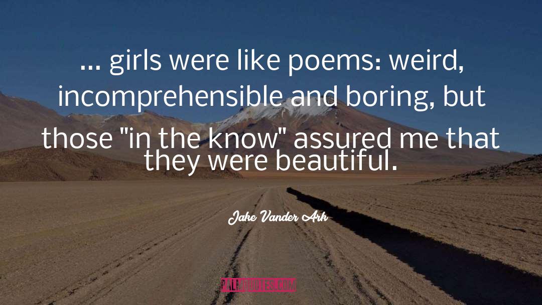 Jake Vander Ark Quotes: ... girls were like poems: