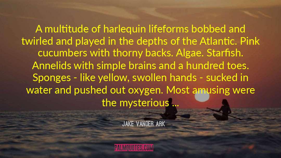 Jake Vander Ark Quotes: A multitude of harlequin lifeforms