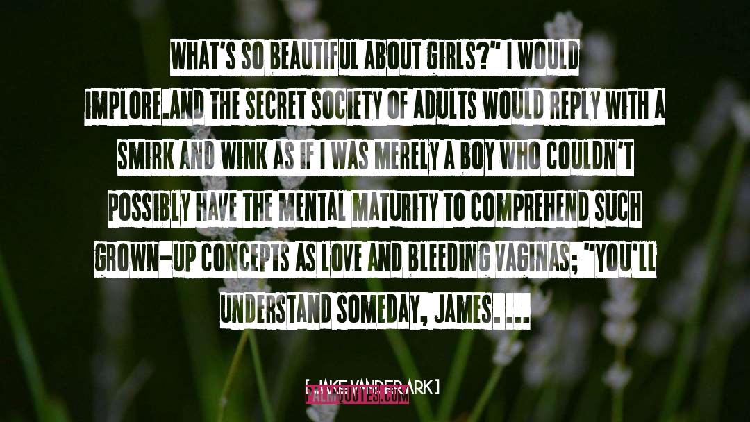 Jake Vander Ark Quotes: What's so beautiful about girls?