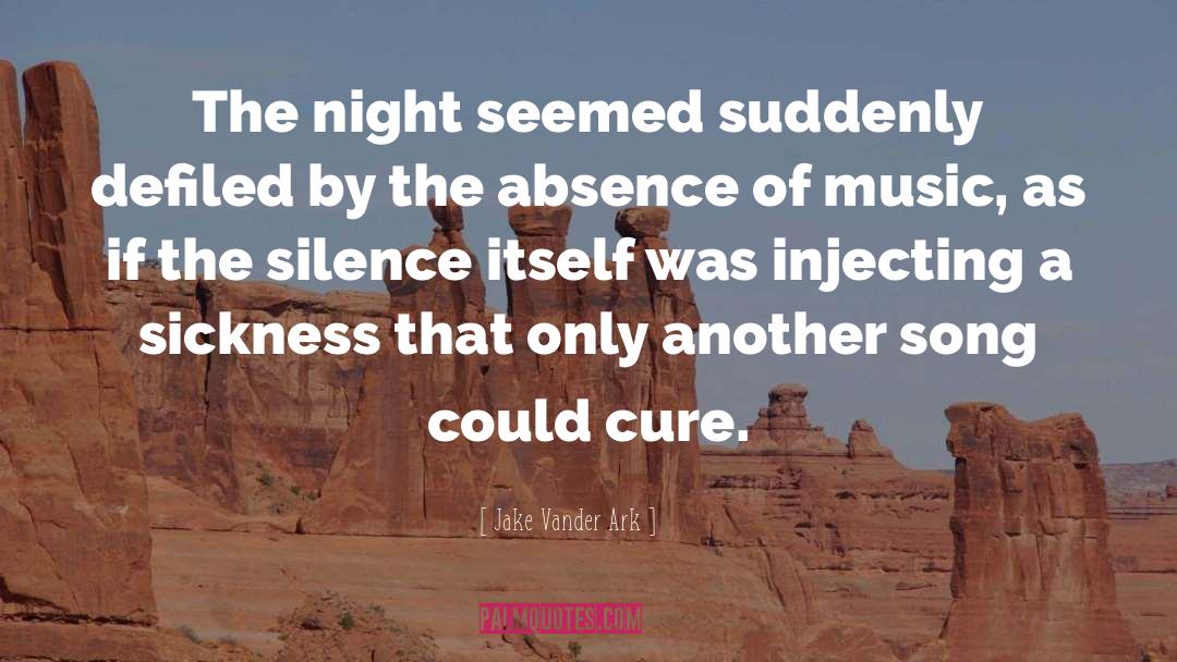 Jake Vander Ark Quotes: The night seemed suddenly defiled