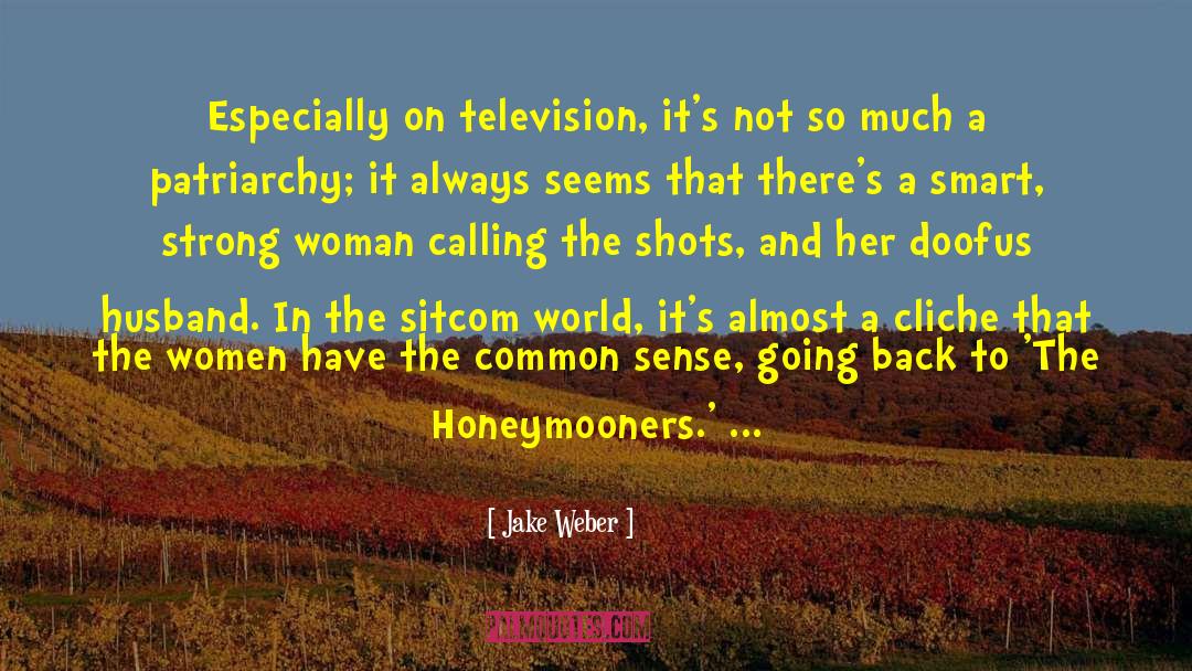 Jake Weber Quotes: Especially on television, it's not