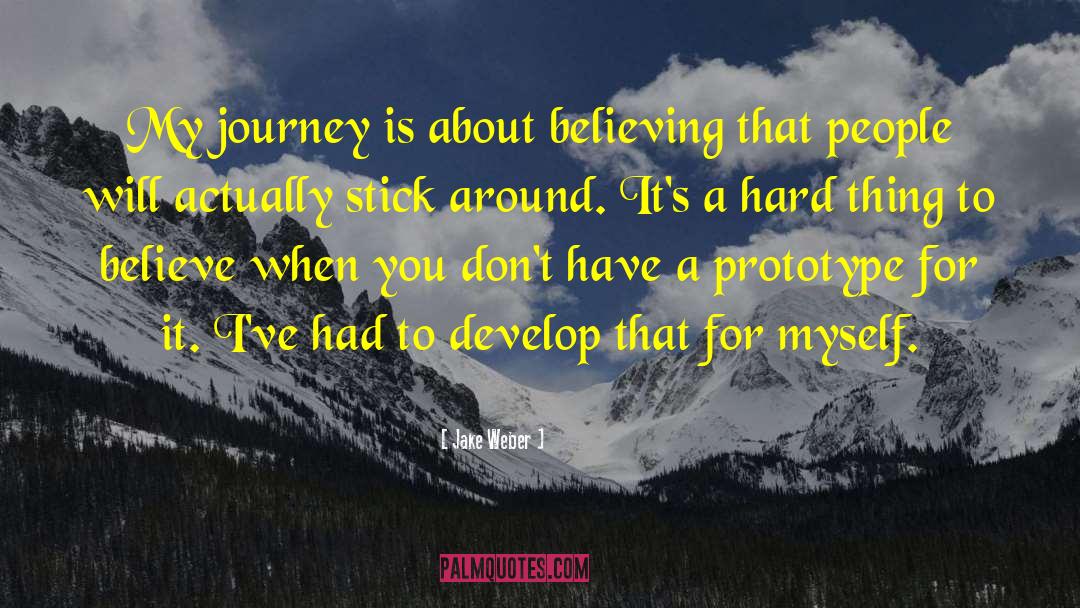 Jake Weber Quotes: My journey is about believing