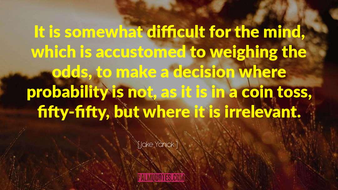 Jake Yaniak Quotes: It is somewhat difficult for