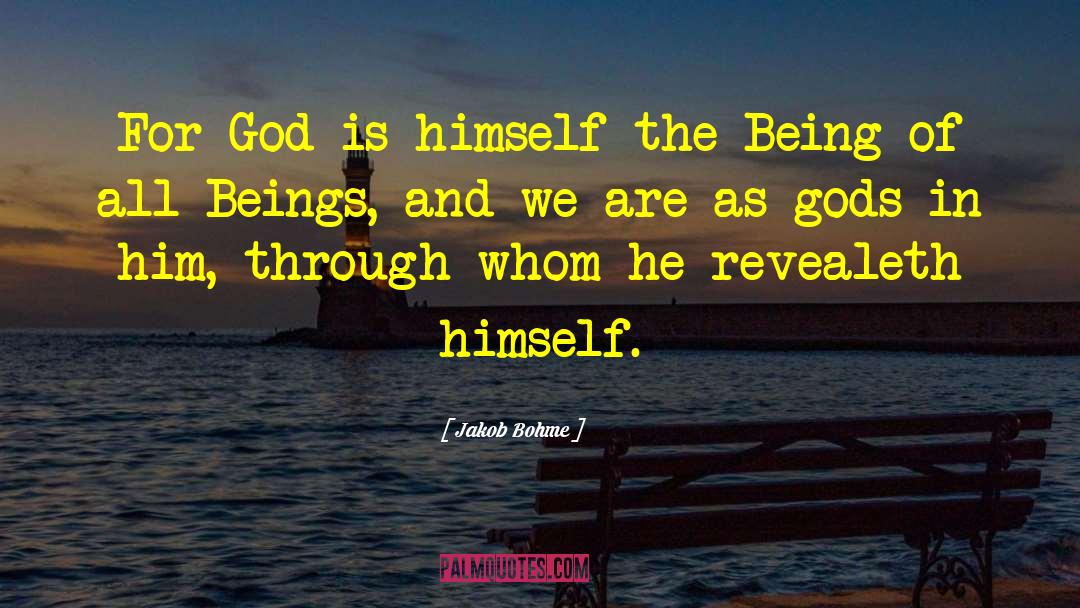 Jakob Bohme Quotes: For God is himself the