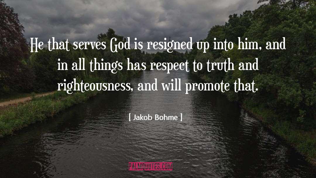 Jakob Bohme Quotes: He that serves God is