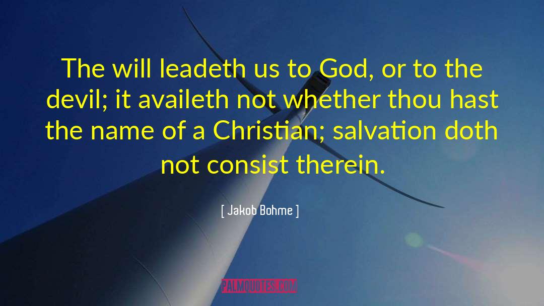 Jakob Bohme Quotes: The will leadeth us to