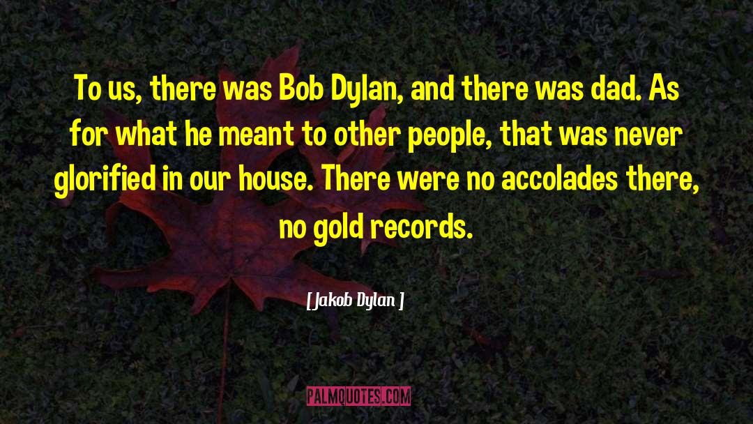 Jakob Dylan Quotes: To us, there was Bob