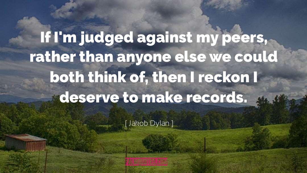 Jakob Dylan Quotes: If I'm judged against my