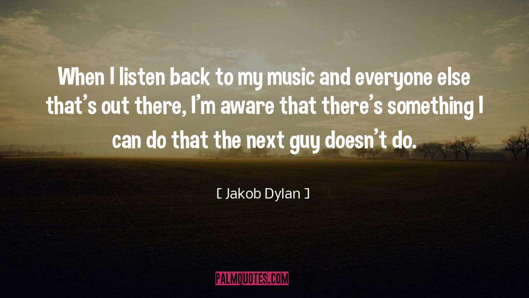Jakob Dylan Quotes: When I listen back to