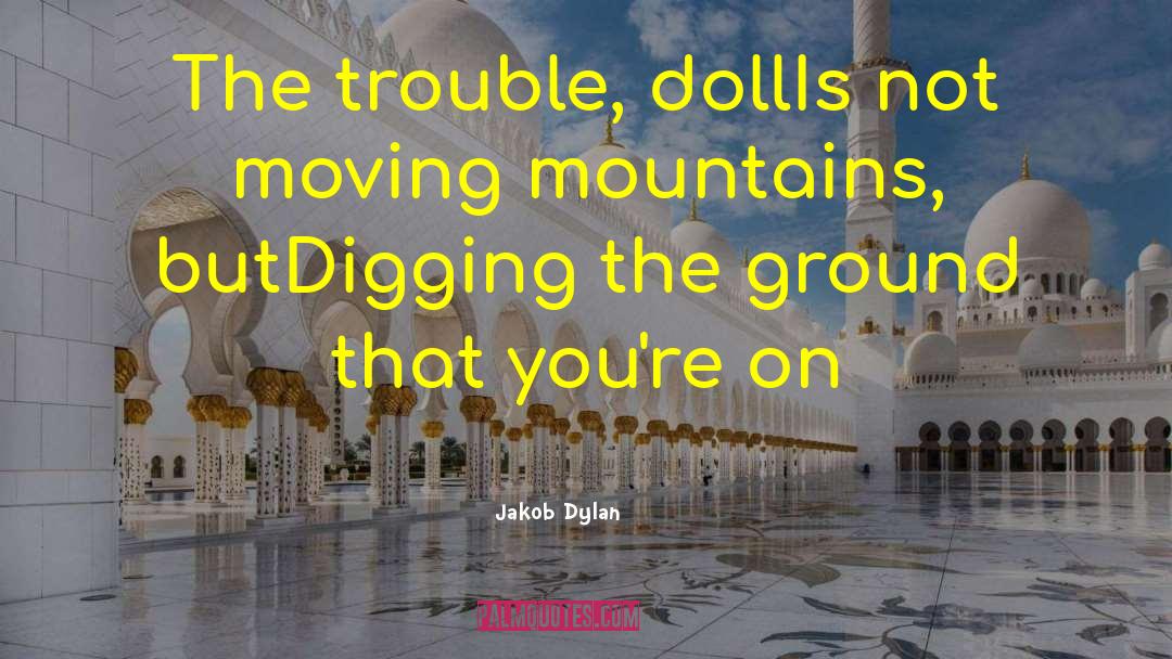 Jakob Dylan Quotes: The trouble, dollIs not moving