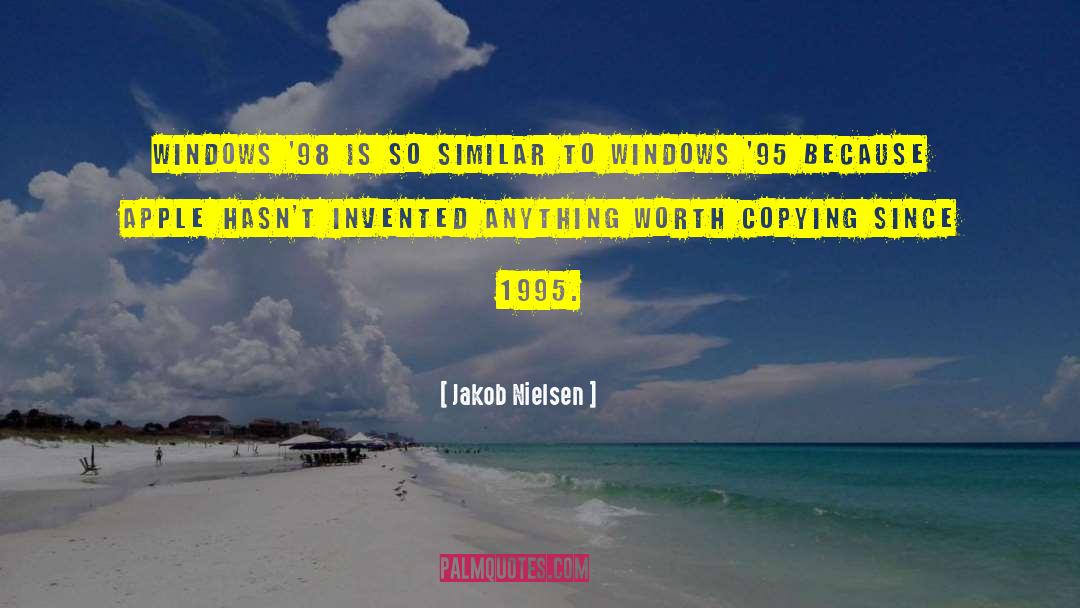 Jakob Nielsen Quotes: Windows '98 is so similar