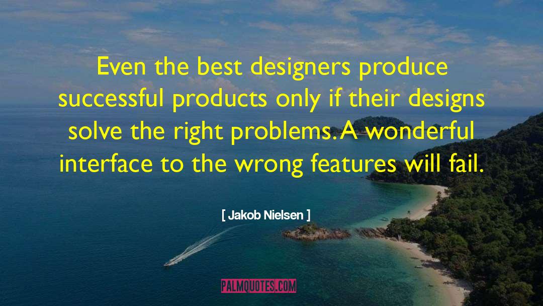 Jakob Nielsen Quotes: Even the best designers produce