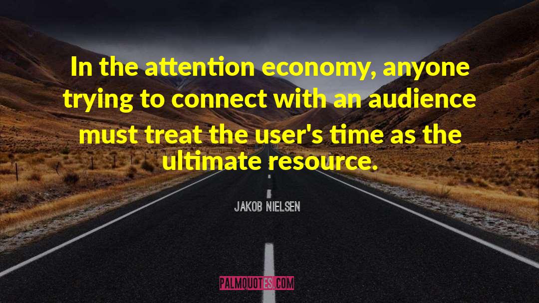 Jakob Nielsen Quotes: In the attention economy, anyone